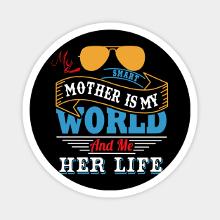 My smart mother is my world and me her life Magnet